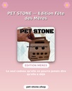 Pet Stone © : Édition Fête des Mères